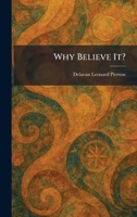 Why Believe It? 1025479548 Book Cover