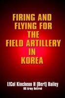 Firing and Flying for the Field Artillery in Korea 1418452793 Book Cover