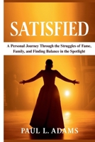 SATISFIED: A Personal Journey Through the Struggles of Fame, Family, and Finding Balance in the Spotlight B0FRQZR23X Book Cover