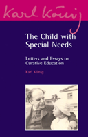 The Child with Special Needs: Letters and Essays on Curative Education 0863156932 Book Cover