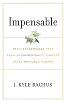 Impensable: Respuestas reales para familias enfrentando lesiones catastroficas o muerte (Spanish Edition) 1544547609 Book Cover
