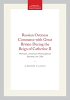 Russian Overseas Commerce With Great Britain: During the Reign of Catherine II (Memoirs of the American Philosophical Society) (Memoirs of the American Philosophical Society) 087169218X Book Cover