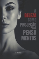 A Beleza como Projeção dos Pensamentos B0CCZXNM8V Book Cover