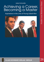 Achieving a Career, Becoming a Master: Aspirations in the Lives of Young Uzbek Men 3879974403 Book Cover