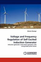 Voltage and Frequency Regulation of Self Excited Induction Generator: Induction generator stand alone operation with unregulated prime mover 384336284X Book Cover
