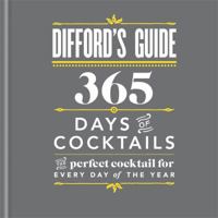 Difford's Guide: 365 Days of Cocktails: The Perfect Cocktail for Every Day of the Year 1784720623 Book Cover