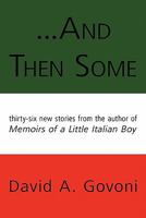 And Then Some: Thirty-Six New Stories from the Author of Memoirs of a Little Italian Boy 1450275206 Book Cover