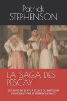 LA SAGA DES PESCAY: DES RIVES DE BLAYE A CELLES DU MISSISSIPI EN PASSANT PAR ST-DOMINGUE HAITI B0FYD1V6VB Book Cover