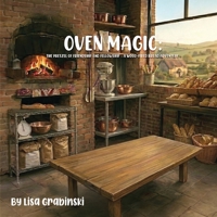 Oven Magic: The Pretzel Of Friendship And Fellowship: A Wood-Fired Bread Adventure B0HCMGM9X4 Book Cover