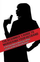 The Beginner's Guide to Murdering Your Husband 1910457035 Book Cover