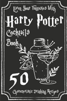 Liven Your Fantasies With Harry Potter Cocktails Book 50 Characteristic Drinking Recipes: Harry Potter Drinks B08SGN125H Book Cover