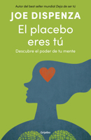 El placebo eres tú / You Are the Placebo: Making Your Mind Matter (Spanish Edition) 8425372445 Book Cover