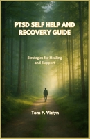 PTSD SELF HELP AND RECOVERY GUIDE: Strategies for Healing and Support B0FBLDKRRY Book Cover