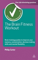 The Brain Fitness Workout: Brain Training Puzzles to Improve Your Memory Concentration Decision Making Skills and Mental Flexibility (Testing Series) 0749459824 Book Cover