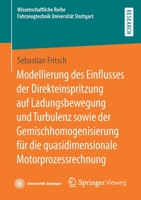 Modellierung des Einflusses der Direkteinspritzung auf Ladungsbewegung und Turbulenz sowie der Gemischhomogenisierung für die quasidimensionale ... Universität Stuttgart) 3658355743 Book Cover