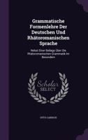 Grammatische Formenlehre Der Deutschen Und Rh�toromanischen Sprache: Nebst Einer Beilage �ber Die Rh�toromanischen Grammatik Im Besondern 1358843015 Book Cover