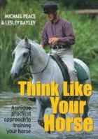 Think Like Your Horse: The Key to Successful Horse Training 0715311697 Book Cover