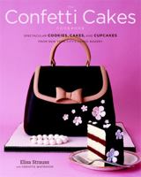 The Confetti Cakes Cookbook: Spectacular Cookies, Cakes, and Cupcakes from New York City's Famed Bakery 0316113077 Book Cover