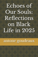 Echoes of Our Souls: Reflections on Black Life in 2025 B0FJ6TQX9G Book Cover