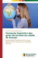 Formacao Linguistica DOS Guias de Turismo Da Cidade de Aracaju 3639614291 Book Cover