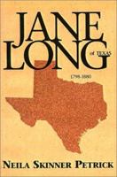Jane Long of Texas, 1798-1880: A biographical novel of Jane Wilkinson Long of Texas : based on her true story 1565548531 Book Cover