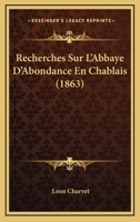 Recherches Sur L'abbaye D'abondance En Chablais... 1022374834 Book Cover