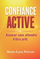 Confiance Active: Avancer sans attendre d'être prêt. (French Edition) 2982499002 Book Cover