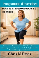 Programme d'exercices Pour le diabète de type 2 à domicile: Des séances d'entraînement à domicile sûres et simples pour améliorer le contrôle de la ... et l'énergie quotidienne (French Edition) B0GHRTP9WK Book Cover
