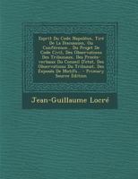 Esprit Du Code Napol�on, Tir� de la Discussion, Ou Conf�rence... Du Projet de Code Civil, Des Observations Des Tribunaux, Des Proc�s-Verbaux Du Conseil d'Etat, Des Observations Du Tribunat, Des Expos� 0274798913 Book Cover