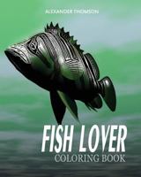 Fish Lover Coloring Book: Fish Coloring Book for Adults 1540763072 Book Cover