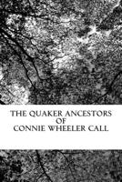 The Quaker Ancestors of Connie Wheeler Call 1508566496 Book Cover