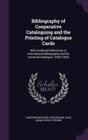 Bibliography of Cooperative Cataloguing and the Printing of Catalogue Cards: With Incidental References to International Bibliography and the Universal Catalogue. (1850-1902) 1357034164 Book Cover