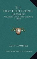 The First Three Gospels in Greek: Arranged in Parallel Columns 1104491664 Book Cover