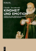 Kindheit Und Emotion: Kinder Und Ihre Lebenswelten in Der Europaischen Fruhen Neuzeit 3110466384 Book Cover
