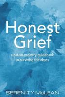 Honest Grief: A Not-So-Ordinary Guidebook to Surviving the Abyss 099527214X Book Cover