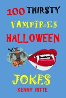 100 Thirsty Vampires Halloween Jokes: Children's Halloween Jokes Kids Joke Book Funny Jokes Silly Jokes and Riddles for Boys and Girls Ages 5,6,7,8,9,10-14 1701604906 Book Cover