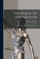 The Sequel of Appomattox: A Chronicle of the Reunion of the States 1512021288 Book Cover