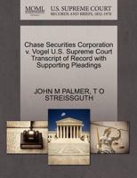 Chase Securities Corporation v. Vogel U.S. Supreme Court Transcript of Record with Supporting Pleadings 1270308998 Book Cover