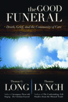 The Good Funeral: Death, Grief, and the Community of Care 066423853X Book Cover