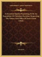 A Doctrinal Epistle Purporting To Be An Exposition Of Christian Doctrine, Respecting The Nature And Office Of Jesus Christ 1436726255 Book Cover