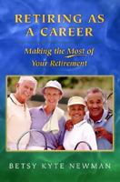 Retiring as a Career: Making the Most of Your Retirement 0275981681 Book Cover