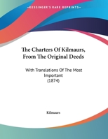 The Charters Of Kilmaurs, From The Original Deeds: With Translations Of The Most Important 1166916901 Book Cover