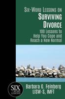 Six Word Lessons on Surviving Divorce: 100 Lessons to Help You Cope and Reach a New Normal 1933750308 Book Cover