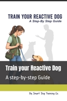 Train your Reactive Dog: A step-by-step Guide B0GW5HRPB4 Book Cover