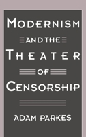 Modernism and the Theater of Censorship 0195097025 Book Cover