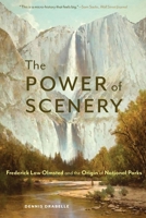 The Power of Scenery: Frederick Law Olmsted and the Origin of National Parks 1496220773 Book Cover