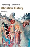 The Routledge Companion to Christian History (Routledge Companions) 0415383633 Book Cover