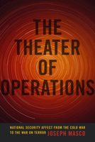 The Theater of Operations: National Security Affect from the Cold War to the War on Terror 0822358069 Book Cover