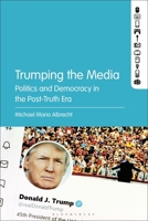 Trumping the Media: Politics and Democracy in the Post-Truth Era 1501398067 Book Cover