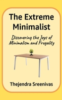 The Extreme Minimalist: Discovering the Joys of Minimalism and Frugality 1717955312 Book Cover